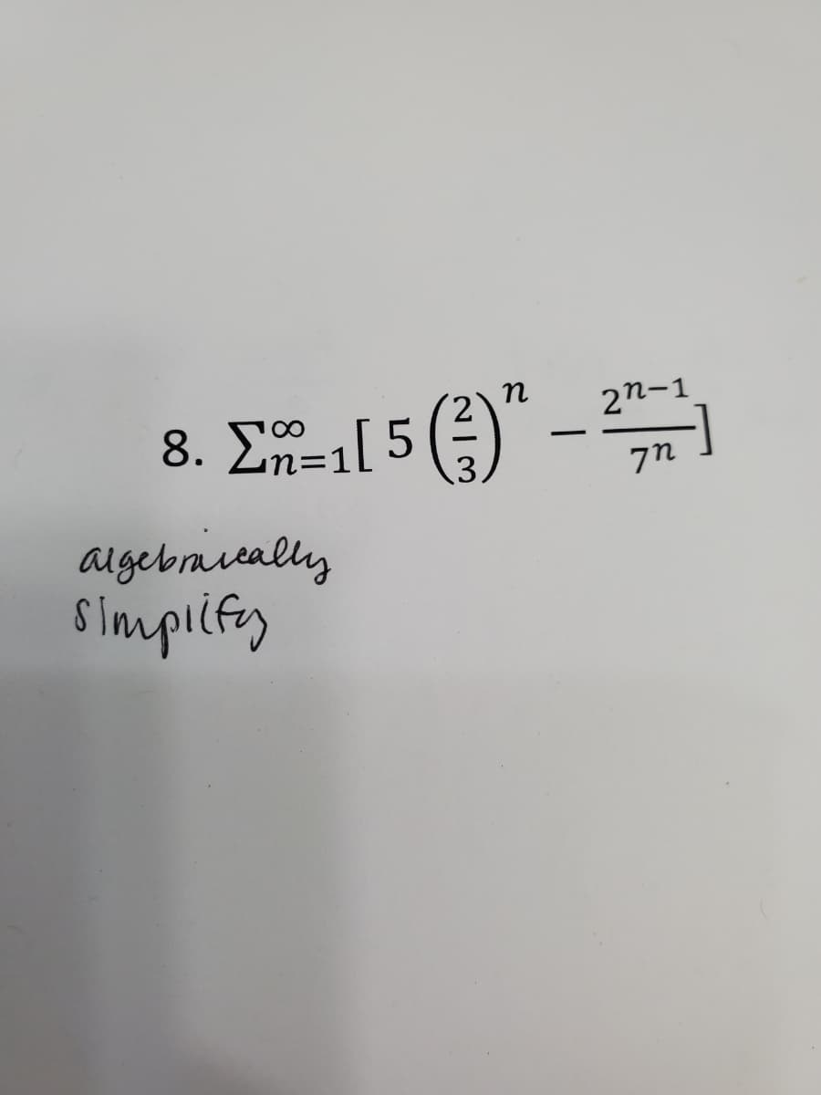 Σ=1[5(3)* – 2 ]
77
8.
algebraically
simplify