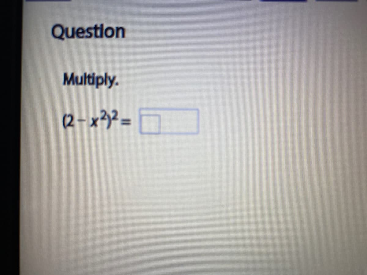 Questlon
Multiply.
(2-x3²=D
