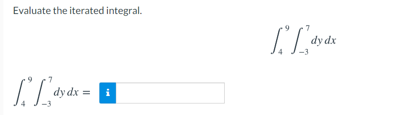 Evaluate the iterated integral.
dy dx
-3
9
7
dy dx
i
-3

