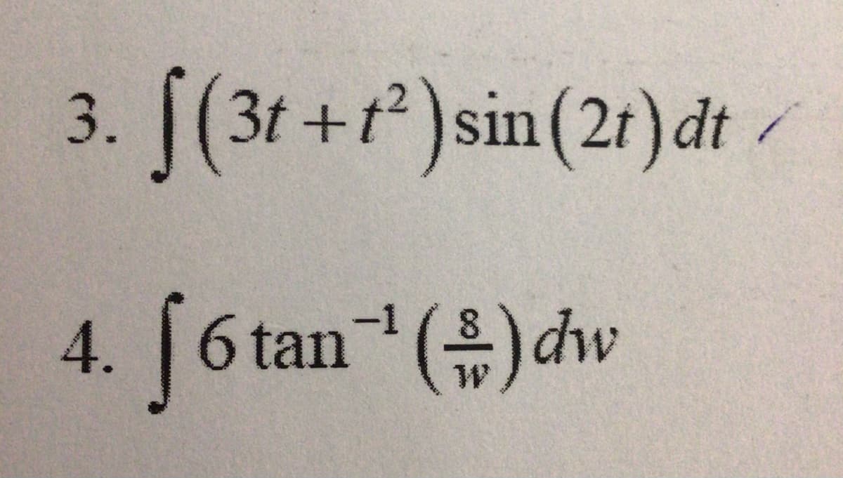 3. [(3t +t*) sin(21)dt
4.
tan() dw
