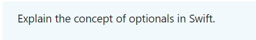 Explain the concept of optionals in Swift.