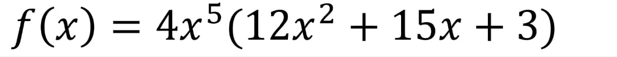 f(x) = 4x5 (12x² + 15x + 3)