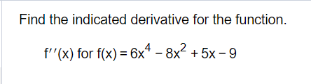 Find the indicated derivative for the function.
f'(x) for f(x)=6x-8x²+5x-9