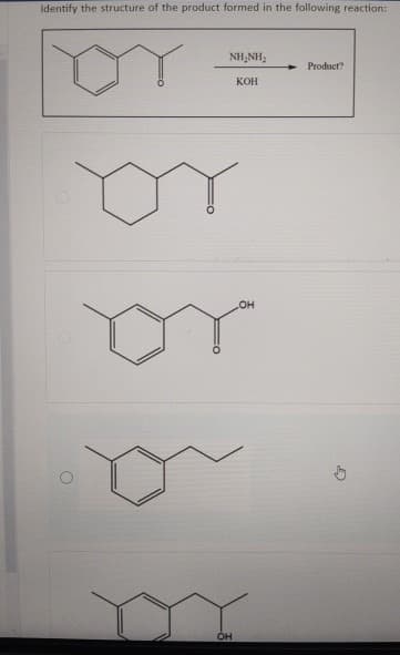 Identify the structure of the product formed in the following reaction:
NHỊNH,
KOH
OH
OH
Product?
5
С