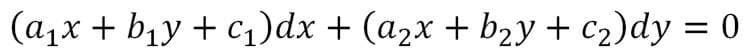 (a1x + b1y + c1)dx + (a2x + b2y + c2)dy = 0
