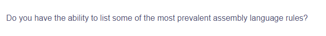 Do you have the ability to list some of the most prevalent assembly language rules?