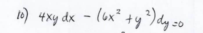 10) 4xy dx - (6x² +y) dy zo
