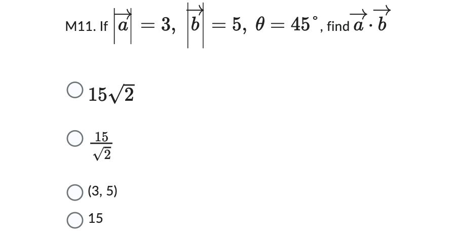 M11. If a
015/2
0 15
冷
(3,5)
○ 15
→
=
= 3, 6 = 5, 0 = 45°, find a ・
b