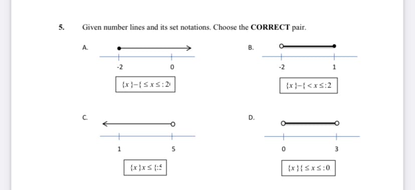 5.
Given number lines and its set notations. Choose the CORRECT pair.
A.
В.
-2
-2
1
{x}-{Sxs:21
7:5x>}-{ x}
D.
5
3
{x }x< {:5
{x}{<x<:0
C.
