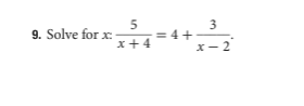 5
= 4+
3
9. Solve for x:
x+4
X- 2
