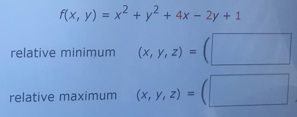 f(x, y) = x² + y² + 4x – 2y + 1
relative minimum
(x, Y, z) =
%3D
(x, Y, z) =
%3D
relative maximum
