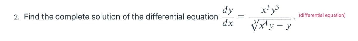 dy
x' y
(differential equation)
2. Find the complete solution of the differential equation
dx
Vx+y – y
