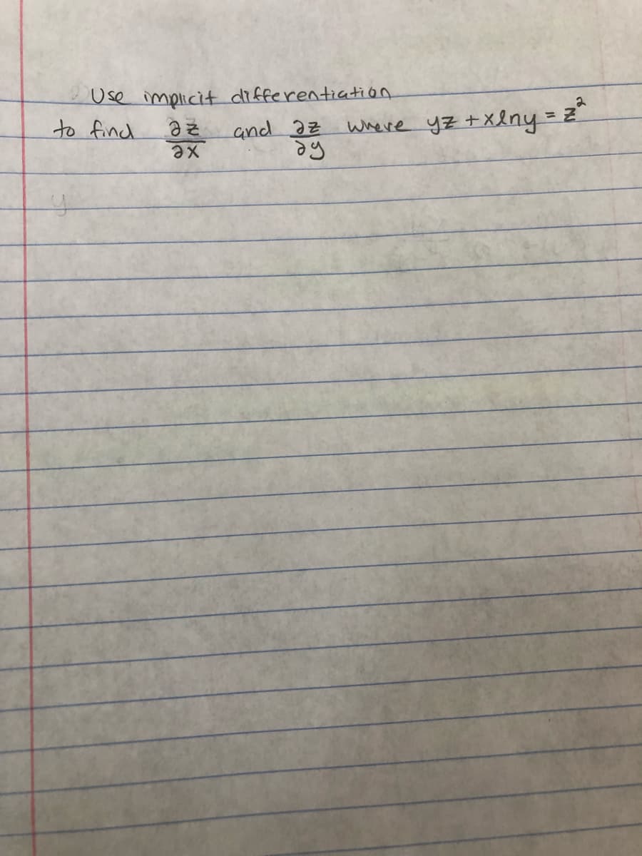 Use implicit differentiation
to find
and az
년포 +X&ny = z*
Where
