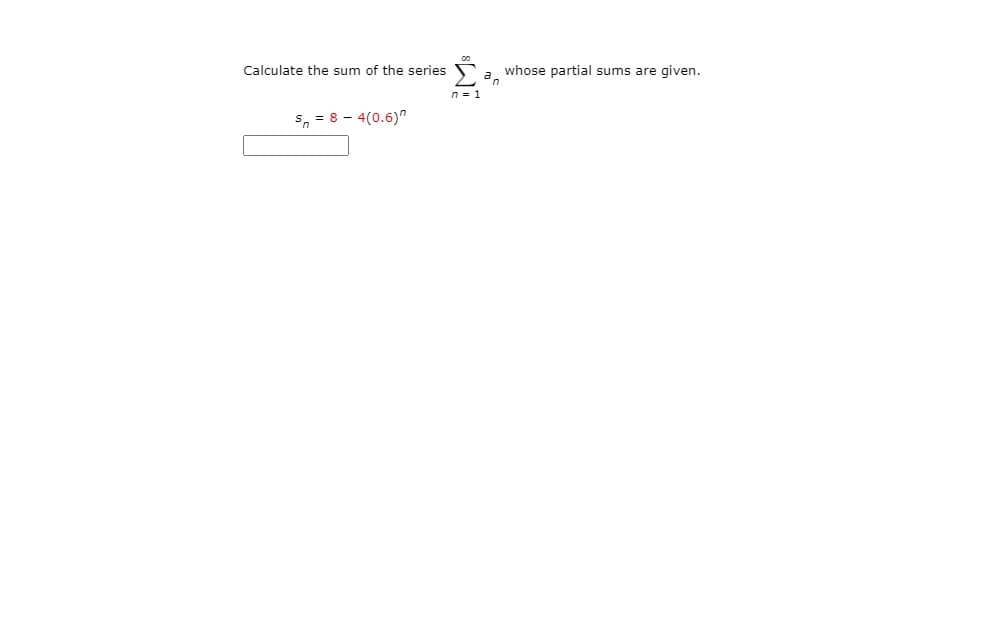 **Calculate the sum of the series**

\[ \sum_{n=1}^{\infty} a_n \]

**whose partial sums are given.**

\[ s_n = 8 - 4(0.6)^n \]

---

Description: 

This exercise involves calculating the sum of an infinite series based on its partial sum formula. The partial sum \( s_n \) is given by the expression \( 8 - 4(0.6)^n \). The challenge is to determine the sum of the series as \( n \) approaches infinity.

In an educational context, this can be used to teach concepts related to series, limits, and convergence. No graphs or diagrams are present in this image, so the focus remains on the mathematical expression and its understanding.