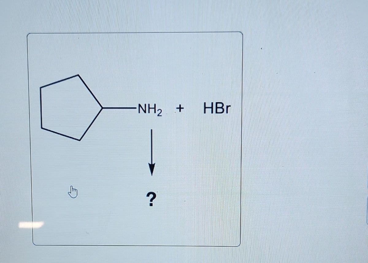 -NH₂ +
?
HBr