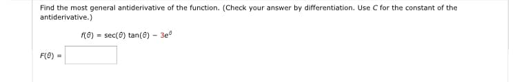 Find the most general antiderivative of the function. (Check your answer by differentiation. Use C for the constant of the
antiderivative.)
F(0) =
f(0) = sec(0) tan(0) - 3eº