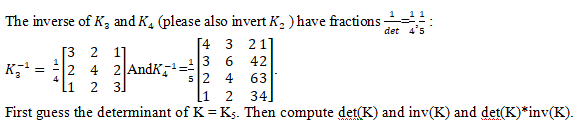 det(K) and inv(K) and det(K)*inv(K).
