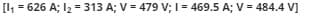 [1₁ = 626 A; 1₂ = 313 A; V=479 V; I= 469.5 A; V = 484.4 V]