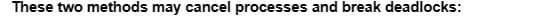 These two methods may cancel processes and break deadlocks: