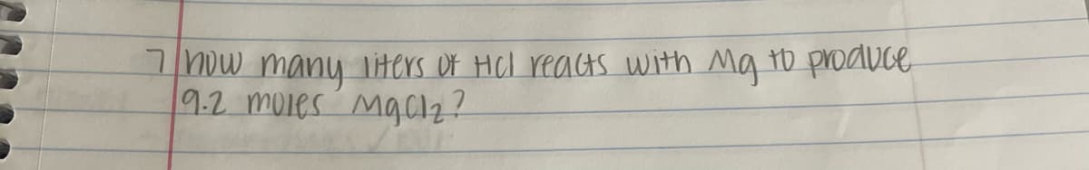 Mow many liters Of Hel reacAS with Ma to produce
9.2 mules Ma2?
