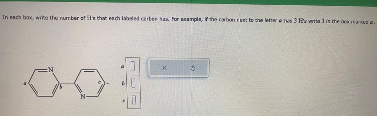 In each box, write the number of H's that each labeled carbon has. For example, if the carbon next to the letter a has 3 H's write 3 in the box marked a.
N
N
C
b0
0
C
X
S