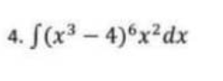 4. f(x³-4)6x²dx