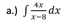 a.) S
4x
- dx
x-8