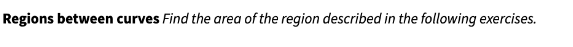 Regions between curves Find the area of the region described in the following exercises.