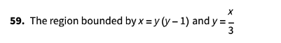 59. The region bounded by x = y(y-1) and y=
WIX
3