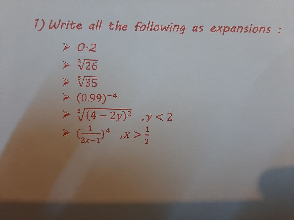 7) Write all the following as expansions:
0.2
> V26
> V35
> (0.99)-4
> (4- 2y)² ,y<2
3.
1
4.
ン!
2х-1
2.
A AAA A A
