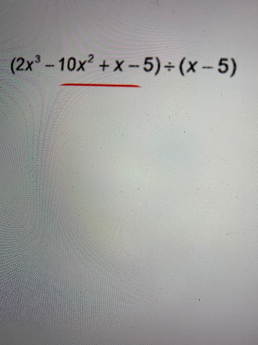 (2x - 10x? + x -5)÷(x- 5)
