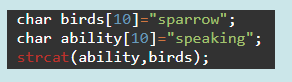 char birds[10]="sparrow";
char ability[10]="speaking";
strcat (ability,birds);
