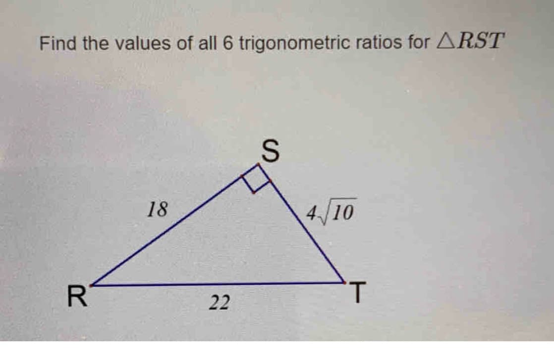 Find the values of all 6 trigonometric ratios for ARST
4/10
18
1.
22
