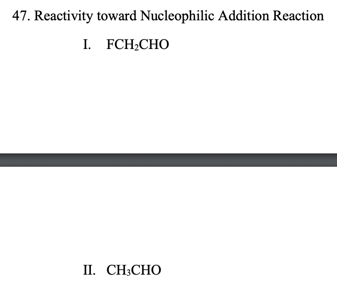 47. Reactivity toward Nucleophilic Addition Reaction
I. FCH2CHO
П. СН:СНО
