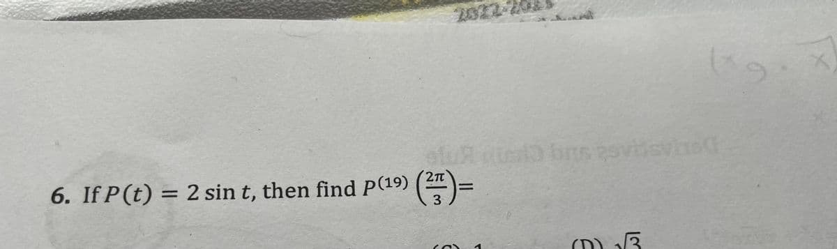 6. If P (t) = 2 sin t, then find P(19)
Un
(²77) =
3
(0)
e
bris 2svissyha
(D) √√3
(6
t