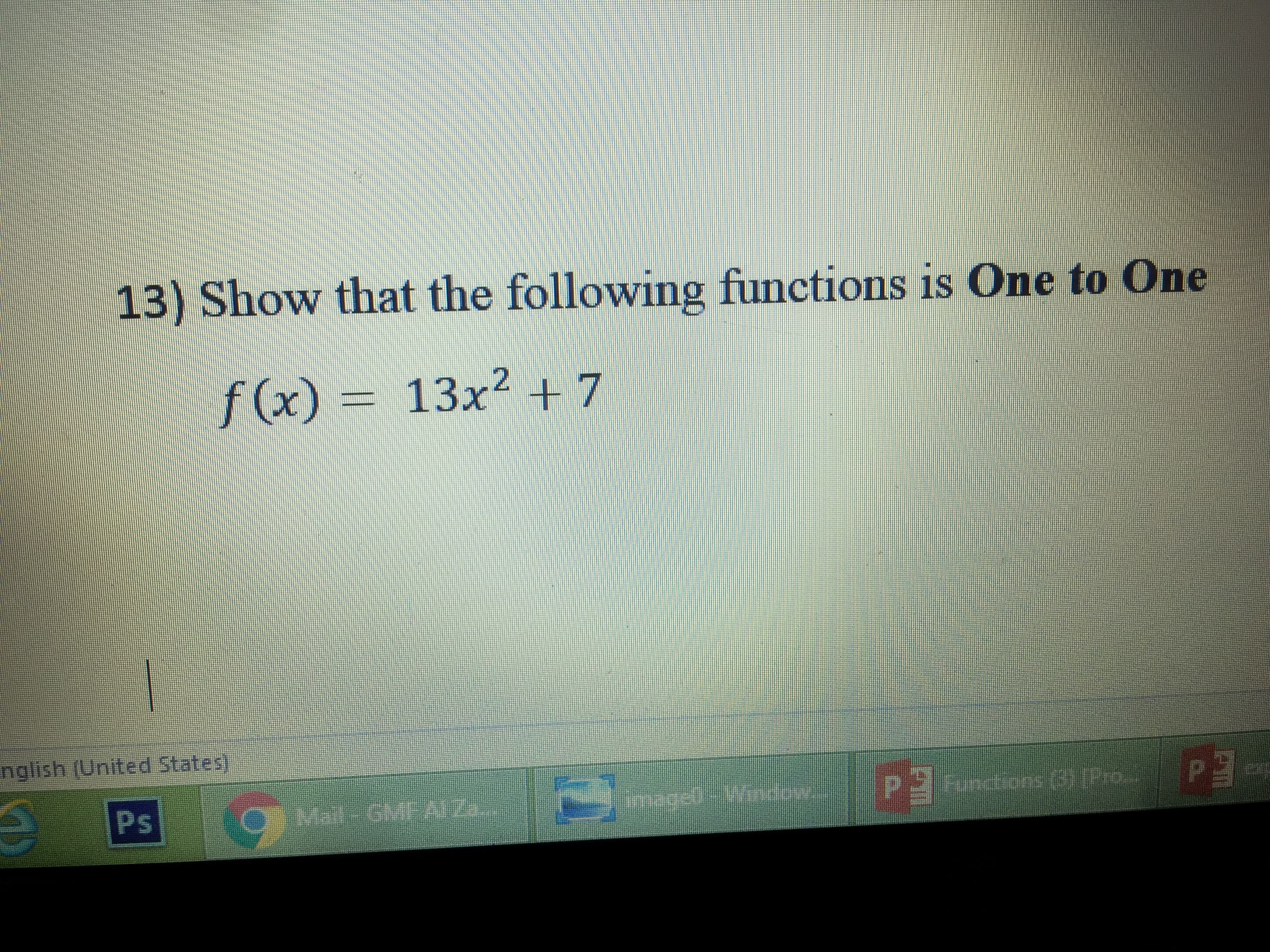 Show that the following functions is One to One
f() =
13x + 7
