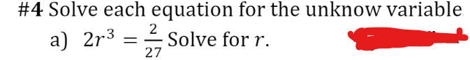 #4 Solve each equation for the unknow variable
a) 2r3
2
Solve for r.
27
