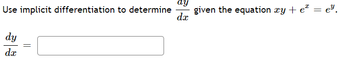 ay
given the equation xy + e" = e".
dx
Use implicit differentiation to determine
dy
dx
