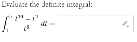 Evaluate the definite integral:
t10 – t2
dt
t6
5
