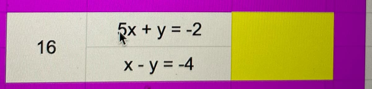 x + y = -2
16
X-y = -4
%3D
