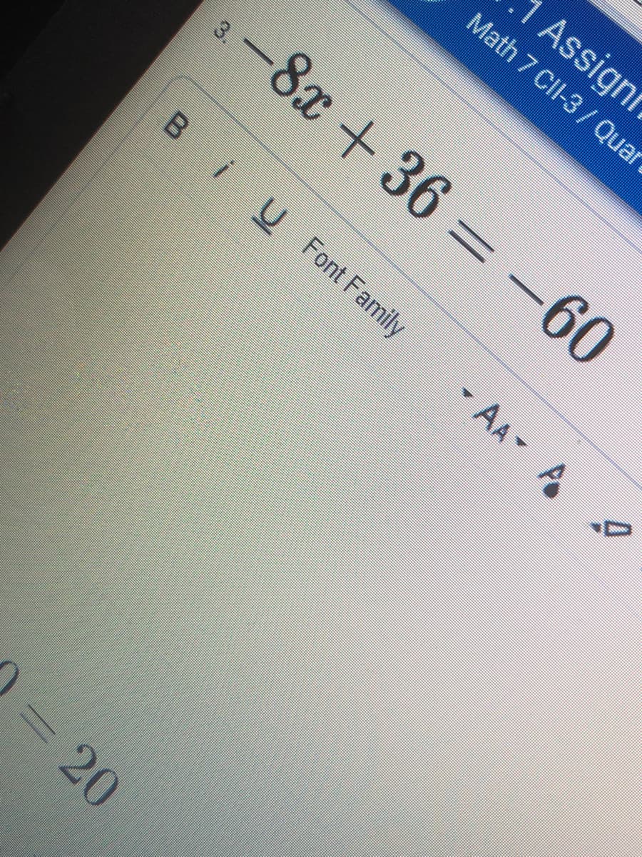 1 Assignt
Math 7 Cll-3/ Quar
-8x+36 -60
3.
B
iU Font Family
- AA A
= 20
