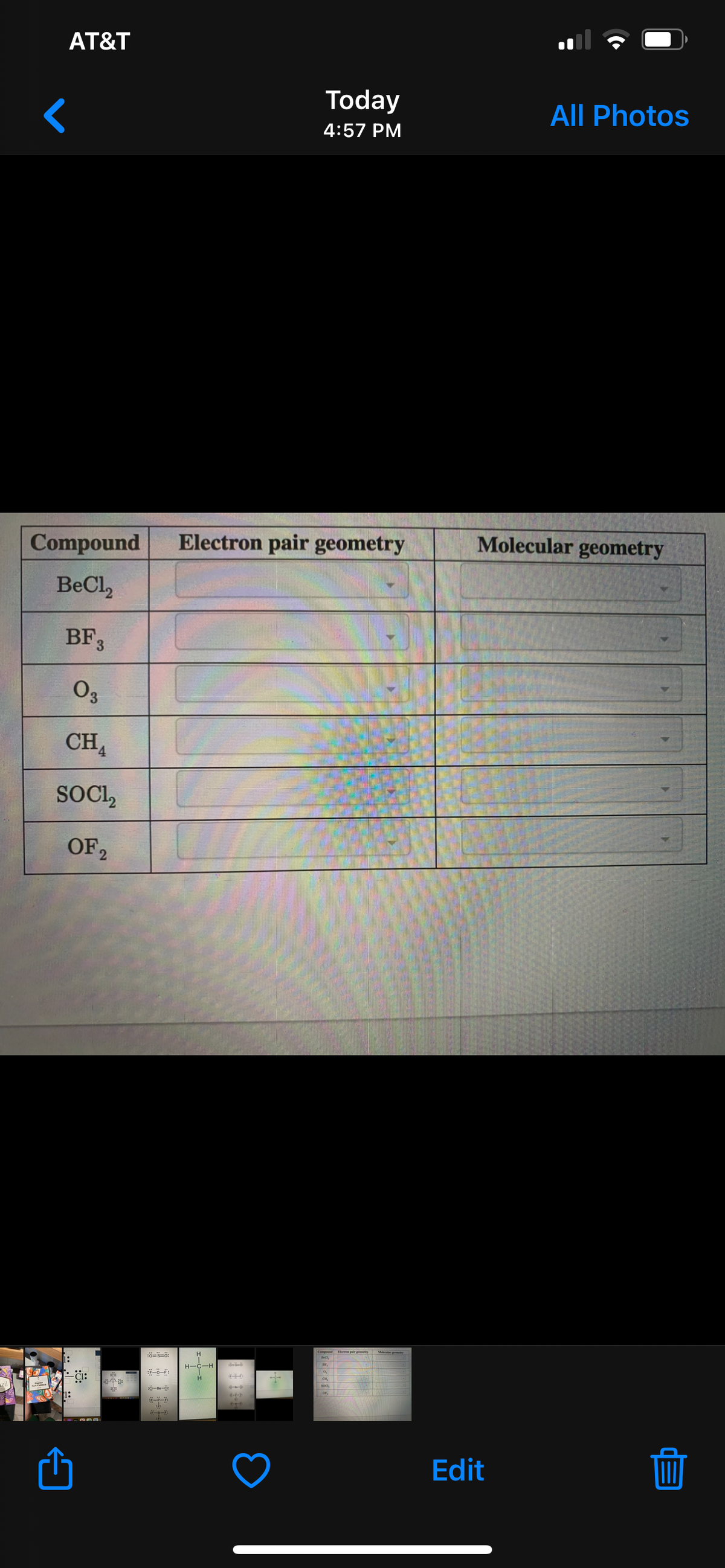 AT&T
Today
All Photos
4:57 PM
Molecular geometry
Compound
Electron pair geometry
BeCl,
BF3
Os
CHA
SOCL,
OF,
Compond n pair gremety Mler p
1:
Edit
