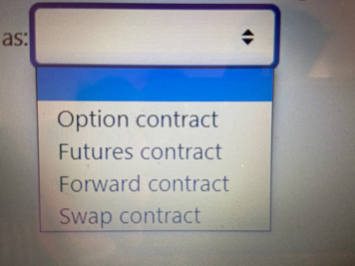 as:
Option contract
Futures contract
Forward contract
Swap contract
