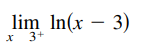 lim In(x – 3)
x 3+
