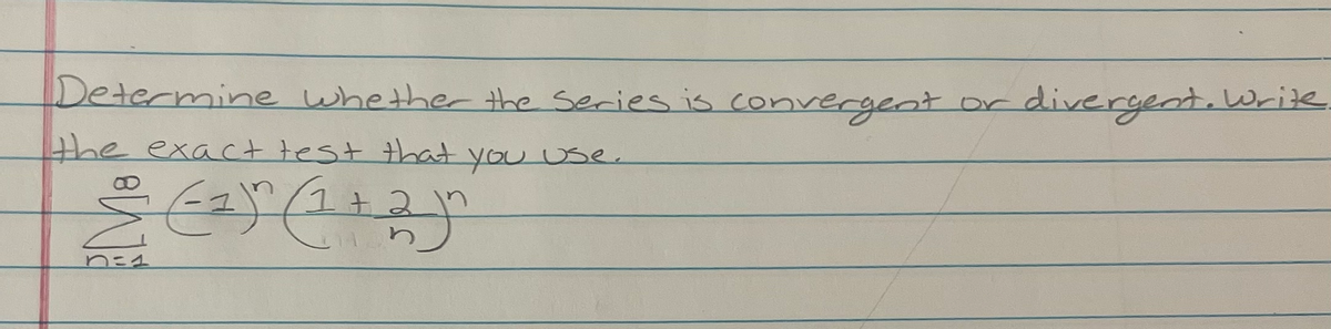 Determine whether the Series is convergent or divergent.Write.
the exact test that you use.
1t 2
