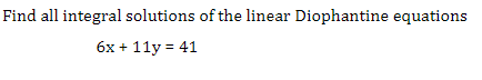 Find all integral solutions of the linear Diophantine equations
6х + 11у%3D 41
