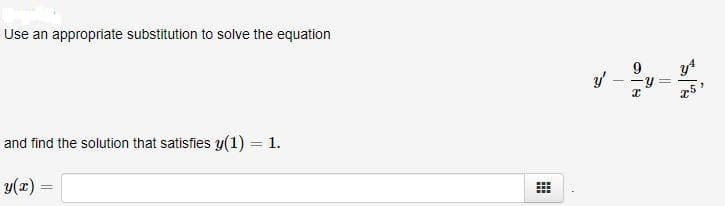 Use an appropriate substitution to solve the equation
9
and find the solution that satisfies y(1) = 1.
y(x) =
