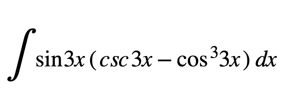 I sir
sin3x (csc 3x - cos ³3x) dx