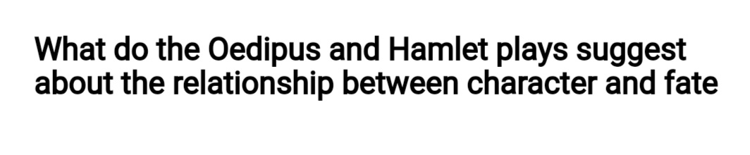 What do the Oedipus and Hamlet plays suggest
about the relationship between character and fate
