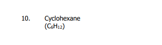 10.
Cyclohexane
(CSH12)
